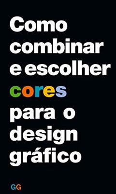Como combinar e escolher cores para o design gráfico, do autor Nick Clark