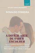 Ler A Difícil Arte de Saber Escolher: um Maravilhoso Itinerário Espiritual, do autor Ronaldo Ferreira