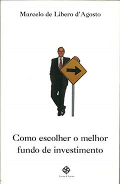 Como Escolher o Melhor Fundo de Investimento, do autor Marcelo de Libero D'Angelo