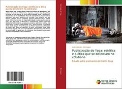 Publicização do Yoga: estética e a ética que se delineiam no cotidiano: Estudo sobre praticantes de Hatha Yoga, do autor Luis Antonio L. Bernegozi