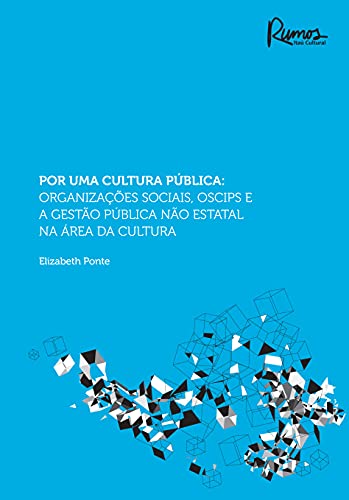 Ler Por uma cultura pública: Organizações sociais, OSCIPS e a gestão publica não estatal na área da cultura, do autor Elizabeth Ponte
