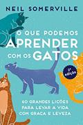 Ler O que Podemos Aprender com os Gatos: 60 Grandes Lições Para Levar a Vida com Graça e Leveza, do autor Neil Somerville
