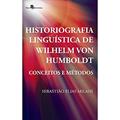 Ler Historiografia Linguística de Wilhelm Von Humboldt, do autor Sebastião Elias Milani Ler Historiografia Linguística de Wilhelm Von Humboldt, do autor Sebastião Elias Milani