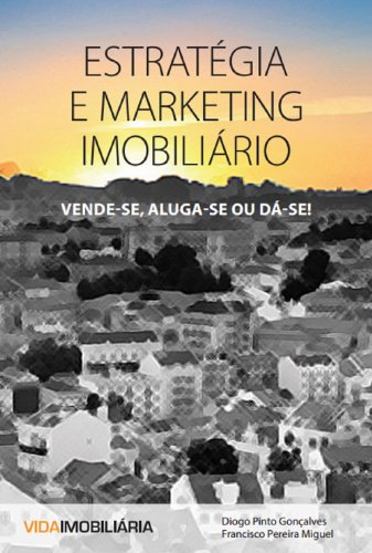 Estratégia e Marketing Imobiliário: Vende-se, Aluga-se ou Dá-se, do autor Diogo Gonçalves