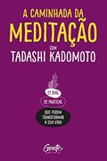 Ler A Caminhada da Meditação: 21 dias de práticas que podem transformar a sua vida., do autor Tadashi Kadomoto