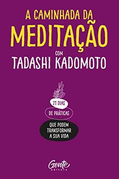 A Caminhada da Meditação: 21 dias de práticas que podem transformar a sua vida., do autor Tadashi Kadomoto