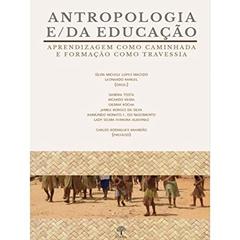 Antropologia E/Da Educação - Aprendizagem Como Caminhada e Formação Como Travessia, do autor Sílvia Michelle Lopes Macedo