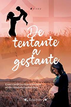 De tentante a gestante: como a medicina chinesa iluminou minha caminhada à maternidade, do autor Érika Nery