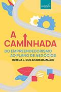 Ler A caminhada: do empreendedorismo ao Plano de Negócios, do autor REBECA L DOS ANJOS