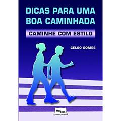 Dicas Para Uma Boa Caminhada - Caminhe com Estilo, do autor Celso Gomes
