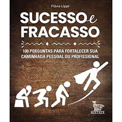 Sucesso e fracasso: 100 perguntas para fortalecer sua caminhada pessoal ou profissional, do autor Flávia Lippi