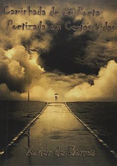 Caminhada de Um Poeta Poetizada em Certas Vidas, do autor Xavier de Barros