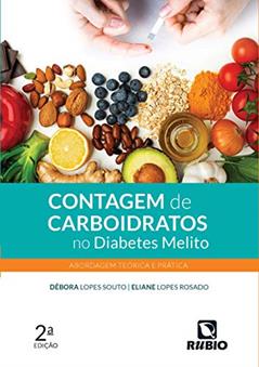 Contagem de Carboidratos no Diabetes Melito: Abordagem Teórica e Prática, do autor Débora Lopes Souto; Eliane Lopes Rosado