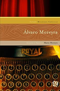 Melhores crônicas Álvaro Moreyra: seleção e prefácio: Mario Moreyra, do autor Álvaro Moreyra