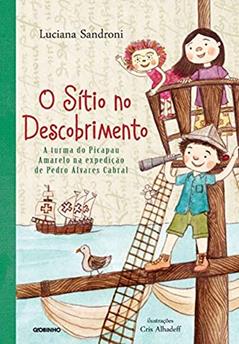 O Sítio no descobrimento: A turma do Picapau Amarelo na expedição de Pedro Álvares Cabral, do autor Luciana Sandroni