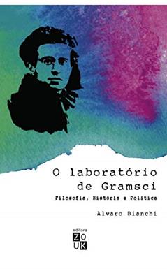 O laboratório de Gramsci: filosofia, história e política, do autor Alvaro Bianchi