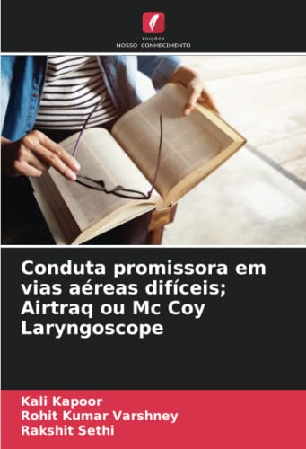 Ler Conduta promissora em vias aéreas difíceis; Airtraq ou Mc Coy Laryngoscope, do autor Kali Kapoor; Rohit Kumar Varshney; Rakshit Sethi
