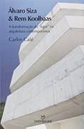 Ler Álvaro Siza e Rem Koolhaas. A Transformação do Lugar na Arquitetura Contemporânea, do autor Carlos Café Ler Álvaro Siza e Rem Koolhaas. A Transformação do Lugar na Arquitetura Contemporânea, do autor Carlos Café