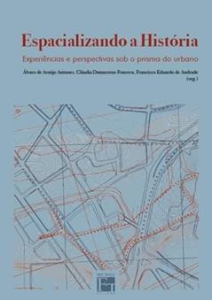 Espacializando a História. Experiências e Perspectivas Sob o Prisma do Urbano, do autor Álvaro De Araújo Antunes