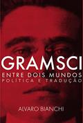 Ler Gramsci Entre Dois Mundos: Política e Tradução, do autor Alvaro Bianchi