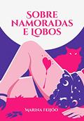Ler Sobre Namoradas e Lobos, do autor Marina Feijóo