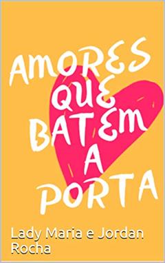 Amores que batem a porta, do autor Lady Maria e Jordan Rocha