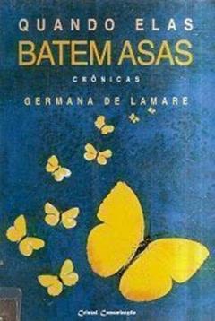 Quando Elas Batem as Asas - crônicas, do autor Germana de Lamare