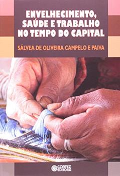 Envelhecimento, saúde e trabalho no tempo do capital, do autor Sálvea de Oliveira Campelo e Paiva