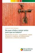 Ler De que é feito o amor entre pais que se batem?: Significados de amor, conjugalidade, papéis de género e violência, em adolescentes expostos/as a violência doméstica, do autor Andreia de Castro Rodrigues Ler De que é feito o amor entre pais que se batem?: Significados de amor, conjugalidade, papéis de género e violência, em adolescentes expostos/as a violência doméstica, do autor Andreia de Castro Rodrigues