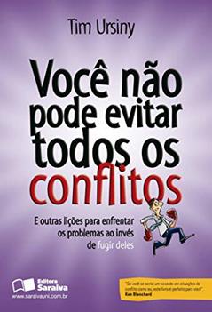 Você não pode evitar todos os conflitos: E outras lições para enfrentar os problemas ao invés de fugir deles, do autor Tim Ursiny