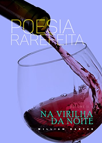 Ler NA VIRILHA DA NOITE (POESIA RAREFEITA Livro 2), do autor WILLIAM BARTER