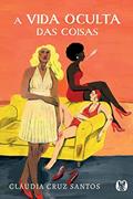 Ler A vida oculta das coisas, do autor Cláudia Cruz Santos Ler A vida oculta das coisas, do autor Cláudia Cruz Santos