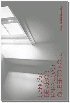 Canção de amor para João Gilberto Noll, do autor Luis Alberto Brandão