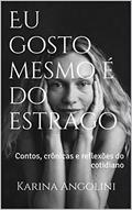 Ler Eu gosto mesmo é do estrago: Contos, crônicas e reflexões do cotidiano, do autor Karina Angolini Ler Eu gosto mesmo é do estrago: Contos, crônicas e reflexões do cotidiano, do autor Karina Angolini