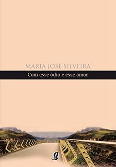 Com Esse Ódio e Esse Amor, do autor Maria José Silveira