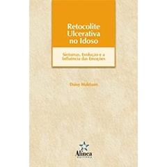 Retocolite Ulcerativa no Idoso. Sintomas, Evolução e a Influência das Emoções, do autor Daisy Maldaun