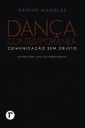 Ler Dança Contemporânea: Comunicação sem Objeto - Um Estudo Sobre a Dança no Ambiente Midiático, do autor Arthur Marques Ler Dança Contemporânea: Comunicação sem Objeto - Um Estudo Sobre a Dança no Ambiente Midiático, do autor Arthur Marques