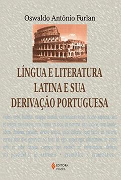 Língua e literatura latina e sua derivação portuguesa, do autor Oswaldo Antônio Furlan