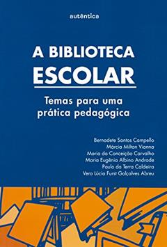 A biblioteca escolar: Temas para uma prática pedagógica, do autor Bernadete Campello; Maria Conceição da Carvalho; Maria Eugênia Albino Andrade; Márcia Milton Vianna; Paulo Terra da Caldeira; Ve