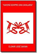 Ler Haverá Sempre Uma Cavalaria, do autor Elonir José Savian