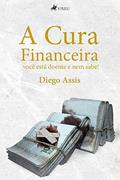 Ler A cura financeira, do autor Diego Assis