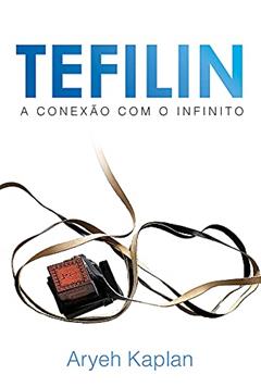 Tefilin, a Conexão com o Infinito, do autor Arieh Kaplan