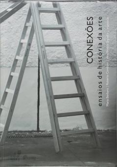 Conexoes. Ensaios De Historia Da Arte, do autor Maria Berbara