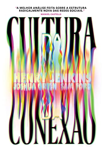 Ler Cultura da Conexão: Criando valor e significado por meio da mídia propagável, do autor Henry Jenkins; Sam Ford; Joshua Green Ler Cultura da Conexão: Criando valor e significado por meio da mídia propagável, do autor Henry Jenkins; Sam Ford; Joshua Green