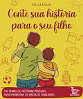 Ler Conte sua história para o seu filho: 100 temas de histórias pessoais para aprimorar os vínculos familiares, do autor Stella Azulay Ler Conte sua história para o seu filho: 100 temas de histórias pessoais para aprimorar os vínculos familiares, do autor Stella Azulay