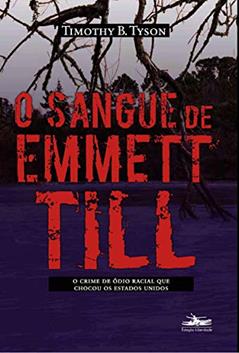 O sangue de Emmett Till: o crime de ódio racial que chocou os Estados Unidos, do autor Timothy B. Tyson