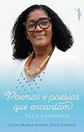 Ler Poemas e Poesias que Encantam: paz e Harmonia, do autor Lúcia Maria Matos Silva Santos