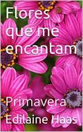 Ler Flores que me encantam: Primavera, do autor Edilaine Inês Haas Ler Flores que me encantam: Primavera, do autor Edilaine Inês Haas