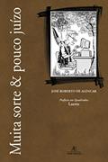 Ler Muita Sorte & Pouco Juízo, do autor José Roberto de Alencar Ler Muita Sorte & Pouco Juízo, do autor José Roberto de Alencar