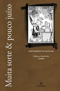 Muita Sorte & Pouco Juízo, do autor José Roberto de Alencar